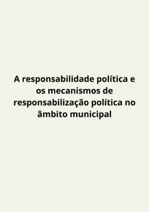 A Responsabilidade política e os mecanismos de responsabilização política no âmbito municipal Formato Digital